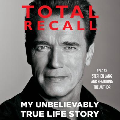 Total Recall: My Unbelievably True Life Story Audiobook, by 
