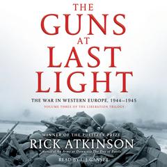 The Guns at Last Light: The War in Western Europe, 1944–1945 Audiobook, by Rick Atkinson