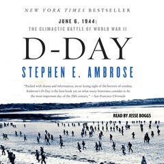 D-Day: June 6, 1944 -- The Climactic Battle of WWII Audiobook, by Stephen E. Ambrose