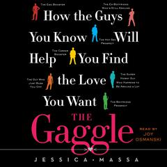 The Gaggle: How the Guys You Know Will Help You Find the Love You Want Audiobook, by Jessica Massa