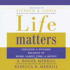 Life Matters: Creating a Dynamic Balance of Work, Family, Time & Money Audiobook, by A. Roger Merrill
