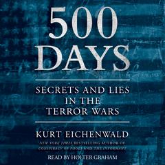 500 Days: Secrets and Lies in the Terror Wars Audiobook, by 