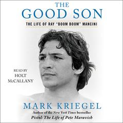 The Good Son: The Life of Ray “Boom Boom” Mancini Audiobook, by Mark Kriegel