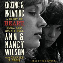 Kicking & Dreaming: A Story of Heart, Soul, and Rock and Roll Audiobook, by Ann Wilson