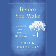 Before You Wake: Life Lessons from a Father to His Children Audiobook, by Erick Erickson