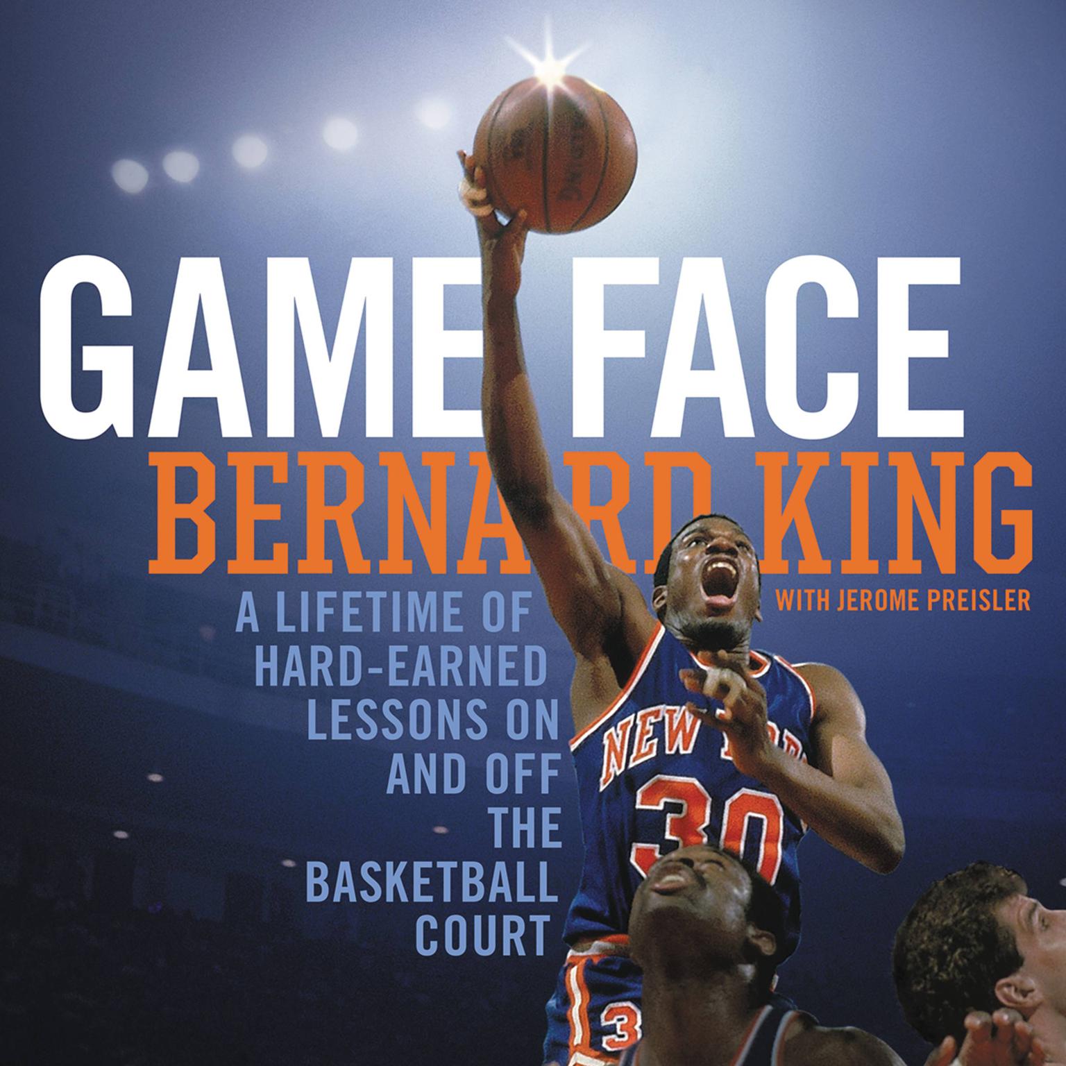 Game Face: A Lifetime of Hard-Earned Lessons On and Off the Basketball Court Audiobook, by Bernard King