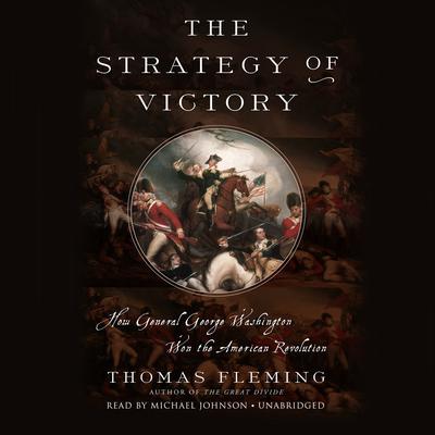 The Strategy of Victory: How General George Washington Won the American Revolution Audiobook, by Thomas Fleming