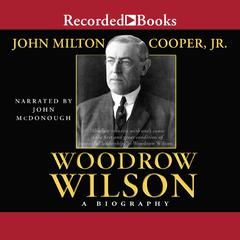 Woodrow Wilson: A Biography Audiobook, by John Milton Cooper 