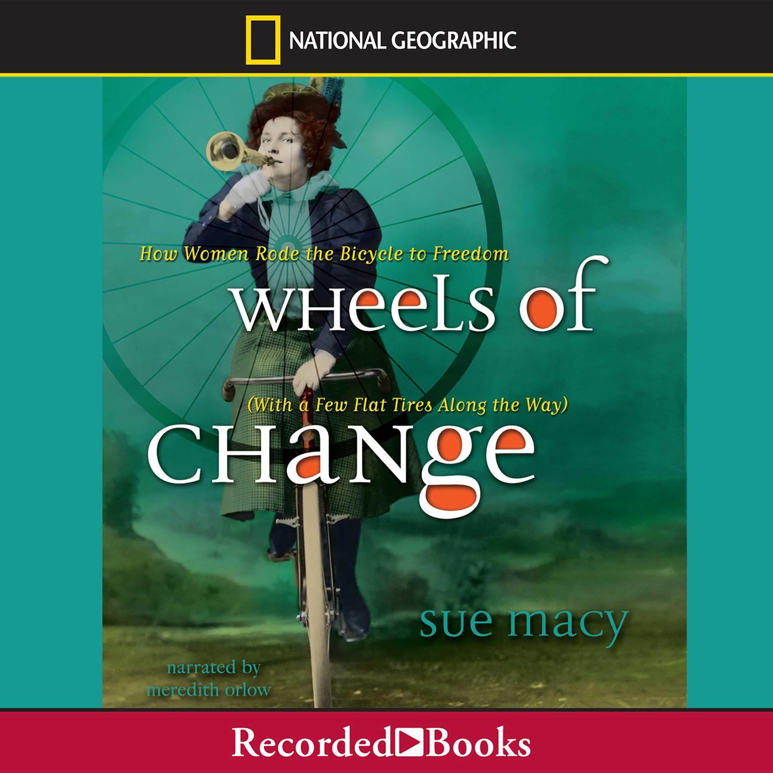 Wheels of Change: How Women Rode the Bicycle to Freedom (with a Few Flat Tires Along the Way) Audiobook, by Sue Macy