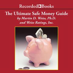The Ultimate Safe Money Guide: How Everyone 50 & Over Can Protect, Save and Grow Their Money Audiobook, by Martin D. Weiss