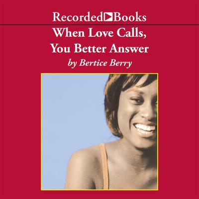 When Love Calls, You Better Answer Audiobook, by Bertice Berry