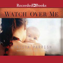 Watch Over Me Audiobook, by Christa Parrish