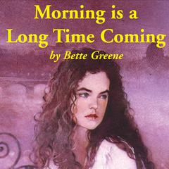 Morning is a Long Time Coming Audiobook, by Bette Greene
