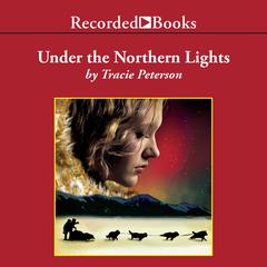 Under the Northern Lights Audiobook, by Tracie Peterson