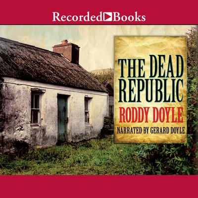 The Dead Republic Audiobook, by Roddy Doyle