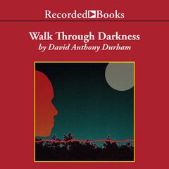 Walk Through Darkness Audiobook, by David Anthony Durham