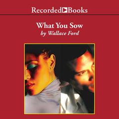 What You Sow Audiobook, by Wallace Ford