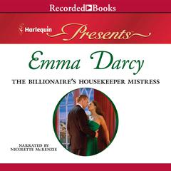 The Billionaire's Housekeeper Mistress Audiobook, by Emma Darcy