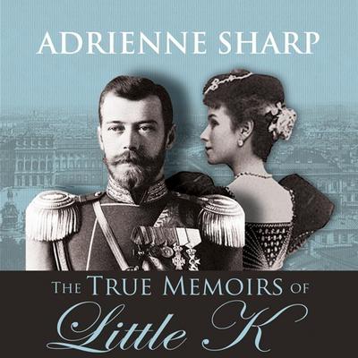 The True Memoirs of Little K: A Novel Audiobook, by Adrienne Sharp