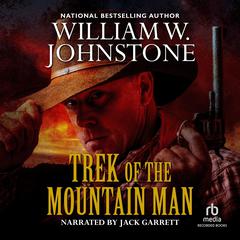Trek of the Mountain Man Audiobook, by William W. Johnstone
