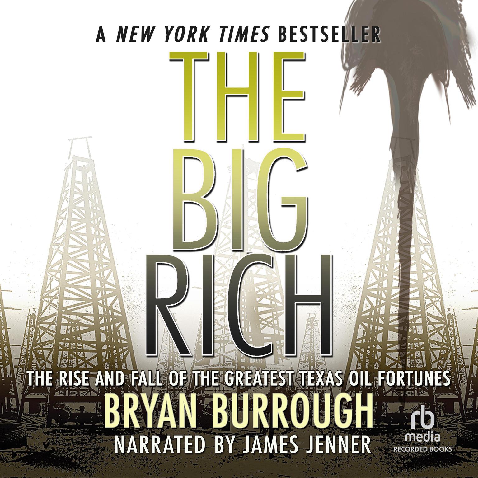 The Big Rich: The Rise and Fall of the Greatest Texas Oil Fortunes Audiobook, by Bryan Burrough