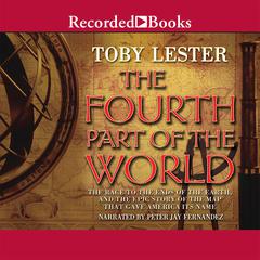 The Fourth Part of the World: The Race to the Ends of the Earth, and the Epic Story of the Map That Gave America Its Name Audiobook, by Toby Lester