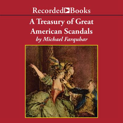 A Treasury of Great American Scandals: Tantalizing True Tales of Historic Misbehavior by the Founding Fathers and Others Who Let Freedom Swing Audiobook, by Michael Farquhar