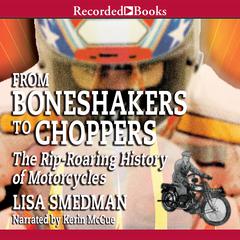 From Boneshakers to Choppers: The Rip-Roaring History of Motorcycles Audiobook, by Lisa Smedman