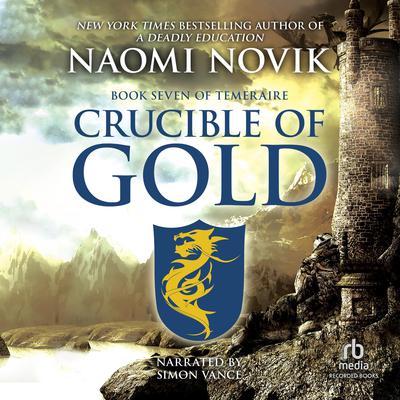Crucible of Gold: A Novel of Temeraire Audiobook, by Naomi Novik