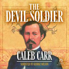 The Devil Soldier: The American Soldier of Fortune Who Became a God in China Audiobook, by Caleb Carr