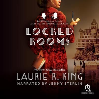 Locked Rooms: A Novel of Suspense Featuring Mary Russell and Sherlock Holmes Audiobook, by 