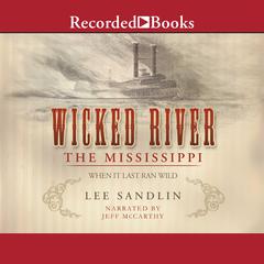 Wicked River: The Mississippi When It Last Ran Wild Audiobook, by Lee Sandlin