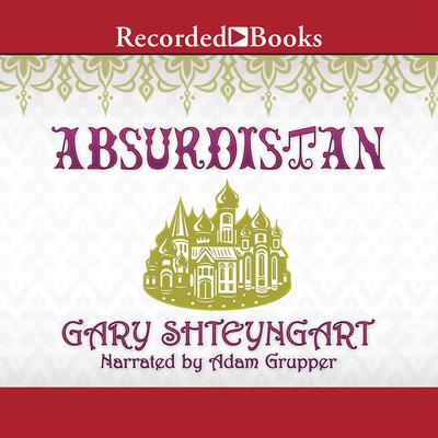 Absurdistan Audiobook, by Gary Shteyngart
