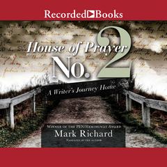 House of Prayer No. 2: A Writer's Journey Home Audiobook, by Mark Richard