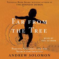 Far From the Tree: Parents, Children and the Search for Identity Audiobook, by Andrew Solomon