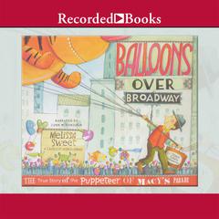 Balloons Over Broadway: The True Story of the Puppeteer of Macy's Parade Audiobook, by Melissa Sweet