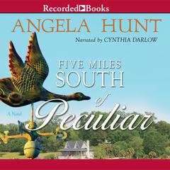 Five Miles South of Peculiar Audiobook, by Angela Hunt