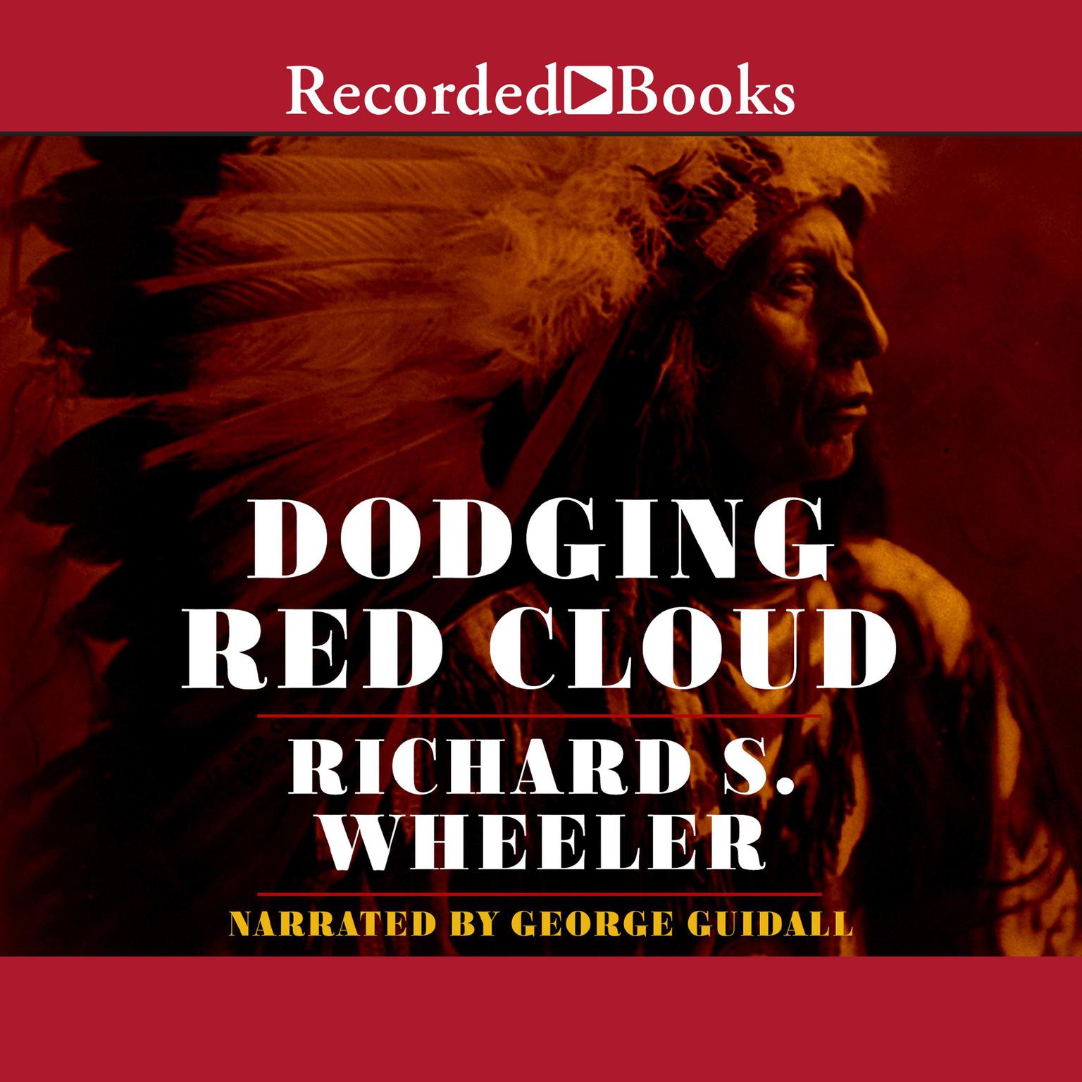 Dodging Red Cloud Audiobook, by Richard Wheeler