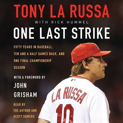 One Last Strike: Fifty Years in Baseball, Ten and a Half Games Back, and One Final Championship Season Audiobook, by Tony La Russa