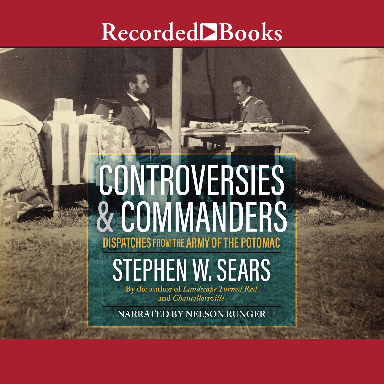 Controversies and Commanders: Dispatches from the Army of the Potomac Audiobook, by Stephen W. Sears