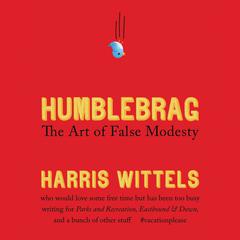 Humblebrag: The Art of False Modesty Audiobook, by Harris Wittels