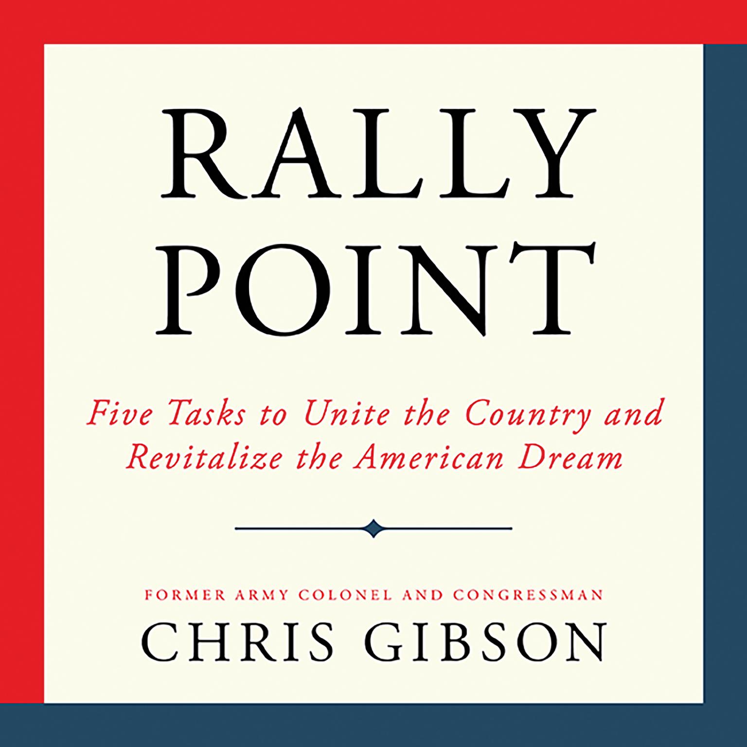 Rally Point: Five Tasks to Unite the Country and Revitalize the American Dream Audiobook, by Chris Gibson