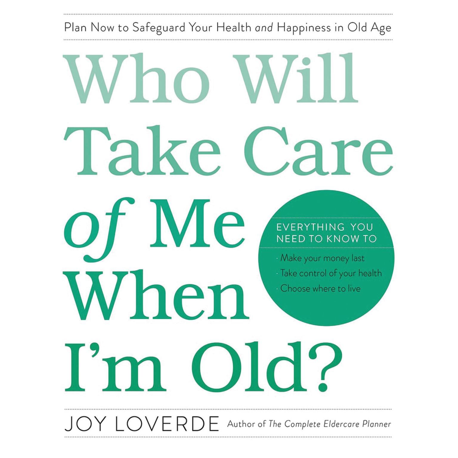 Who Will Take Care of Me When Im Old?: Plan Now to Safeguard Your Health and Happiness in Old Age Audiobook, by Joy Loverde