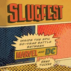 Slugfest: Inside the Epic, 50-year Battle between Marvel and DC Audiobook, by Reed Tucker