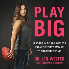 Play Big: Lessons in Being Limitless from the First Woman to Coach in the NFL Audiobook, by Jen Welter