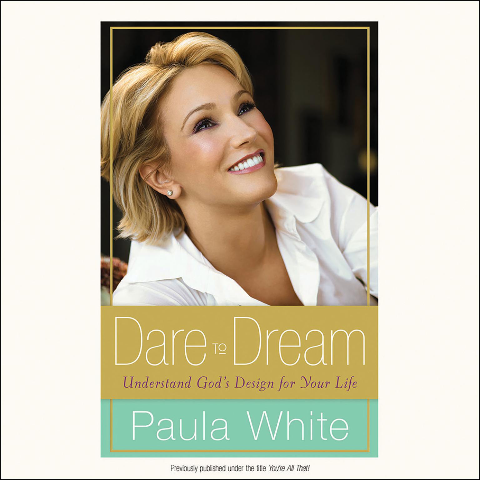 Dare to Dream (Abridged): Understand Gods Design for Your Life Audiobook, by Paula White