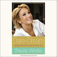 Dare to Dream: Understand Gods Design for Your Life Audiobook, by Paula White