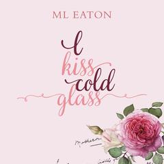 I Kiss Cold Glass Audiobook, by M L Eaton