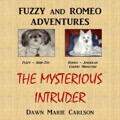 Fuzzy and Romeo Adventures: The Mysterious Intruder Audiobook, by Dawn Marie Carlson