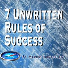 7 Un-Written Rules of Success Audiobook, by Marcus Montgomery